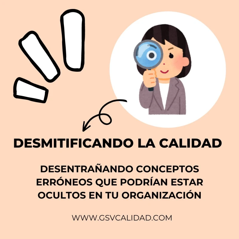 Desmitificando la calidad: Desentrañando Conceptos Erróneos que podrían estar ocultos en tu organización